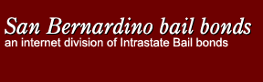 San Bernardino bail bonds - a division of Intrastate Bail Bonds - providew 24 hour bail consultation and bail in San Bernardino County. Call toll free bail line 1-800-547-2188. Also provide bail in Los Angeles, Orange County, San Diego, Riverside, Ventura and throughout Southern Californa. 